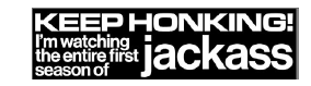 Jenkem Keep Honking Jackass Bumper Sticker